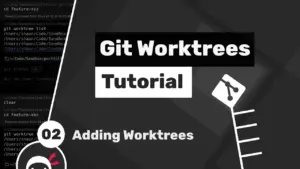 Add and Manage Git Worktrees for Efficient Branching