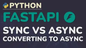 Convert Your FastAPI App to Asynchronous