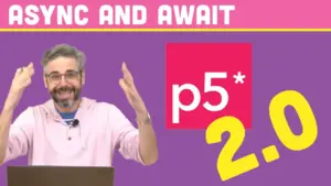 Master p5.js 2.0: Transition from 1.x with Async/Await