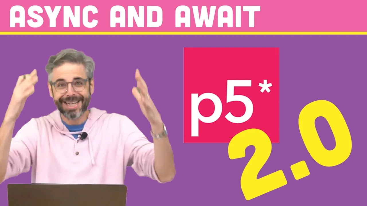 Master p5.js 2.0: Transition from 1.x with Async/Await