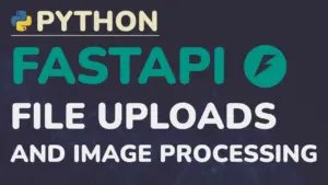 Upload and Process Images with Python FastAPI
